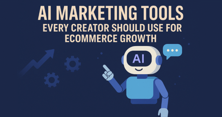 AI Marketing Tools Every Creator Should Use for Ecommerce Growth 2025